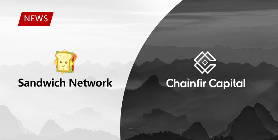 Chainfir Capital Announces Investment in Sandwich Network